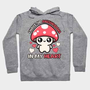 I Have So Mushroom In My Heart! Cute Mushroom Pun Hoodie